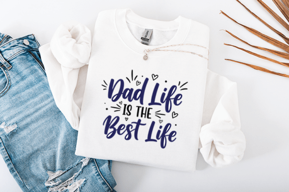 Dad Life is the Best Life Graphics for Crafts