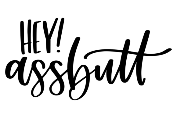 Hey Assbutt SVG for Crafts and Graphics