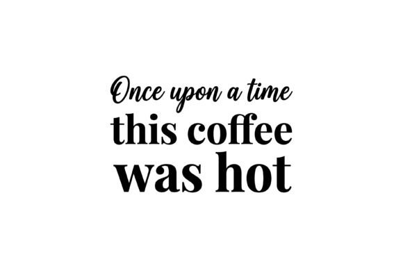 Once Upon Time Coffee Quote Graphics for Branding