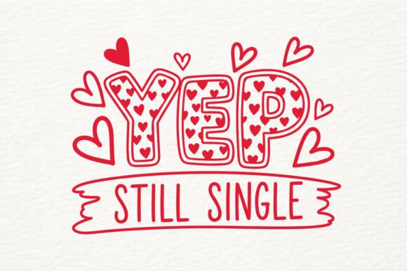 Valentine Yep Still Single Heart Graphics for Crafts